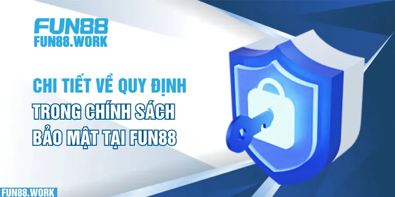 Chi tiết về quy định trong chính sách bảo mật tại FUN88