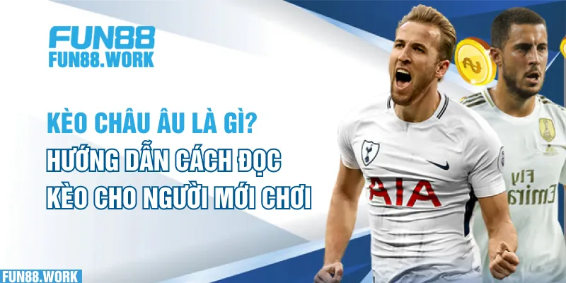 Kèo Châu Âu Là Gì? Hướng Dẫn Cách Đọc Kèo Cho Người Mới Chơi