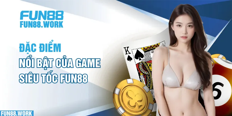 Đặc điểm nổi bật của game siêu tốc FUN88 