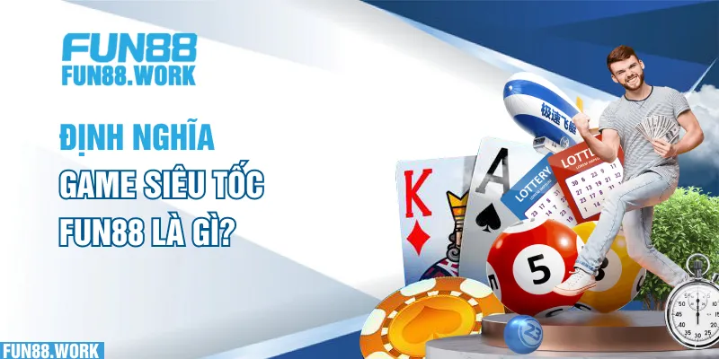 Định nghĩa game siêu tốc FUN88 là gì?