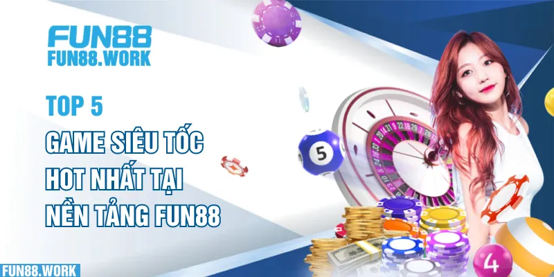 Top 5 game siêu tốc hot nhất tại nền tảng FUN88