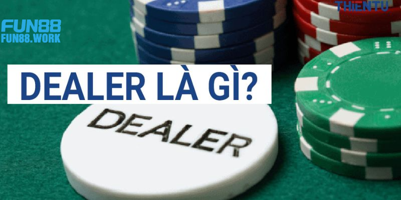 Dealer Là Gì - Hé Lộ Bí Ẩn Về Người Chia Bài Tại Fun88